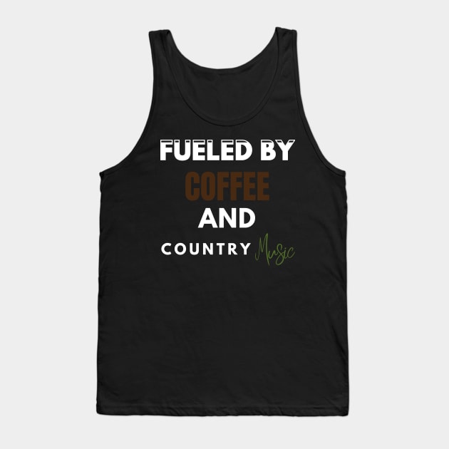 Fueled By Coffee And Country Music Tank Top by Holly ship